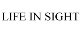 LIFE IN SIGHT trademark