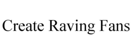 CREATE RAVING FANS trademark