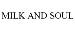 MILK AND SOUL trademark