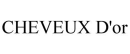 CHEVEUX D'OR trademark
