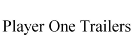 PLAYER ONE TRAILERS trademark