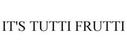 IT'S TUTTI FRUTTI trademark