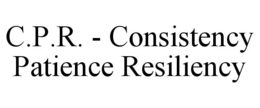 C.P.R. - CONSISTENCY PATIENCE RESILIENCY trademark