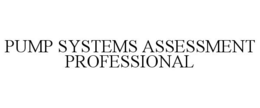 PUMP SYSTEMS ASSESSMENT PROFESSIONAL trademark