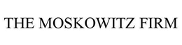 THE MOSKOWITZ FIRM trademark