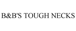 B&B'S TOUGH NECKS trademark