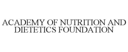 ACADEMY OF NUTRITION AND DIETETICS FOUNDATION trademark