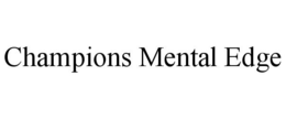CHAMPIONS MENTAL EDGE trademark