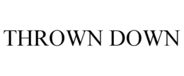 THROWN DOWN trademark