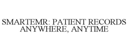 SMARTEMR: PATIENT RECORDS ANYWHERE, ANYTIME trademark