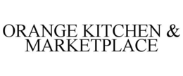 ORANGE KITCHEN & MARKETPLACE trademark