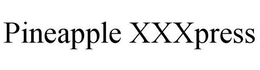 PINEAPPLE XXXPRESS trademark