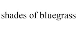 SHADES OF BLUEGRASS trademark