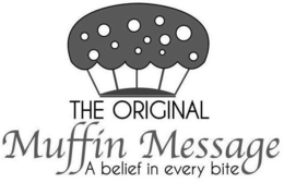 THE ORIGINAL MUFFIN MESSAGE A BELIEF INEVERY BITE trademark