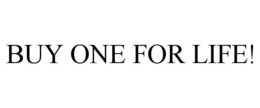 BUY ONE FOR LIFE! trademark