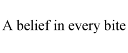 A BELIEF IN EVERY BITE trademark