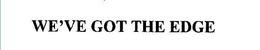 WE'VE GOT THE EDGE trademark
