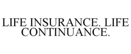 LIFE INSURANCE. LIFE CONTINUANCE. trademark