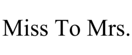 MISS TO MRS. trademark
