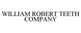 WILLIAM ROBERT TEETH COMPANY trademark