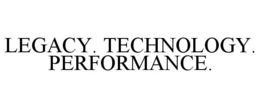 LEGACY. TECHNOLOGY. PERFORMANCE. trademark