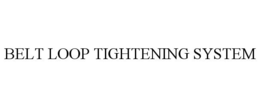 BELT LOOP TIGHTENING SYSTEM trademark