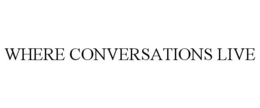 WHERE CONVERSATIONS LIVE trademark