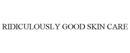 RIDICULOUSLY GOOD SKIN CARE trademark
