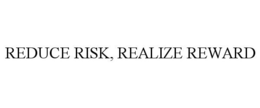 REDUCE RISK, REALIZE REWARD trademark