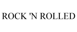 ROCK 'N ROLLED trademark