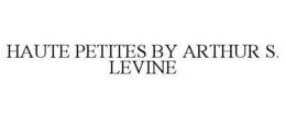 HAUTE PETITES BY ARTHUR S. LEVINE trademark