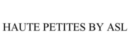 HAUTE PETITES BY ASL trademark