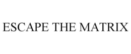 ESCAPE THE MATRIX trademark