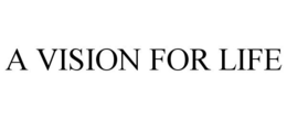 A VISION FOR LIFE trademark