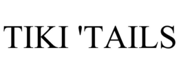 TIKI 'TAILS trademark