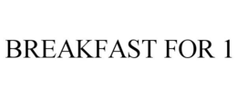 BREAKFAST FOR 1 trademark