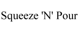 SQUEEZE 'N' POUR trademark
