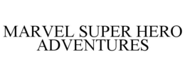 MARVEL SUPER HERO ADVENTURES trademark