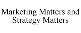 MARKETING MATTERS AND STRATEGY MATTERS trademark