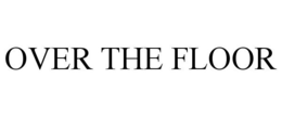 OVER THE FLOOR trademark