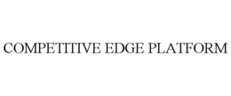 COMPETITIVE EDGE PLATFORM trademark