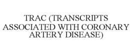 TRAC (TRANSCRIPTS ASSOCIATED WITH CORONARY ARTERY DISEASE) trademark