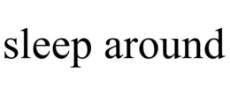 SLEEP AROUND trademark