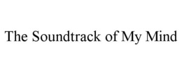 THE SOUNDTRACK OF MY MIND trademark
