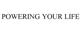 POWERING YOUR LIFE trademark