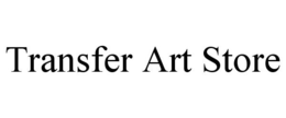 TRANSFER ART STORE trademark