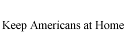 KEEP AMERICANS AT HOME trademark
