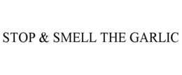 STOP & SMELL THE GARLIC trademark