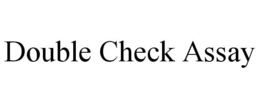 DOUBLE CHECK ASSAY trademark