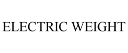ELECTRIC WEIGHT trademark